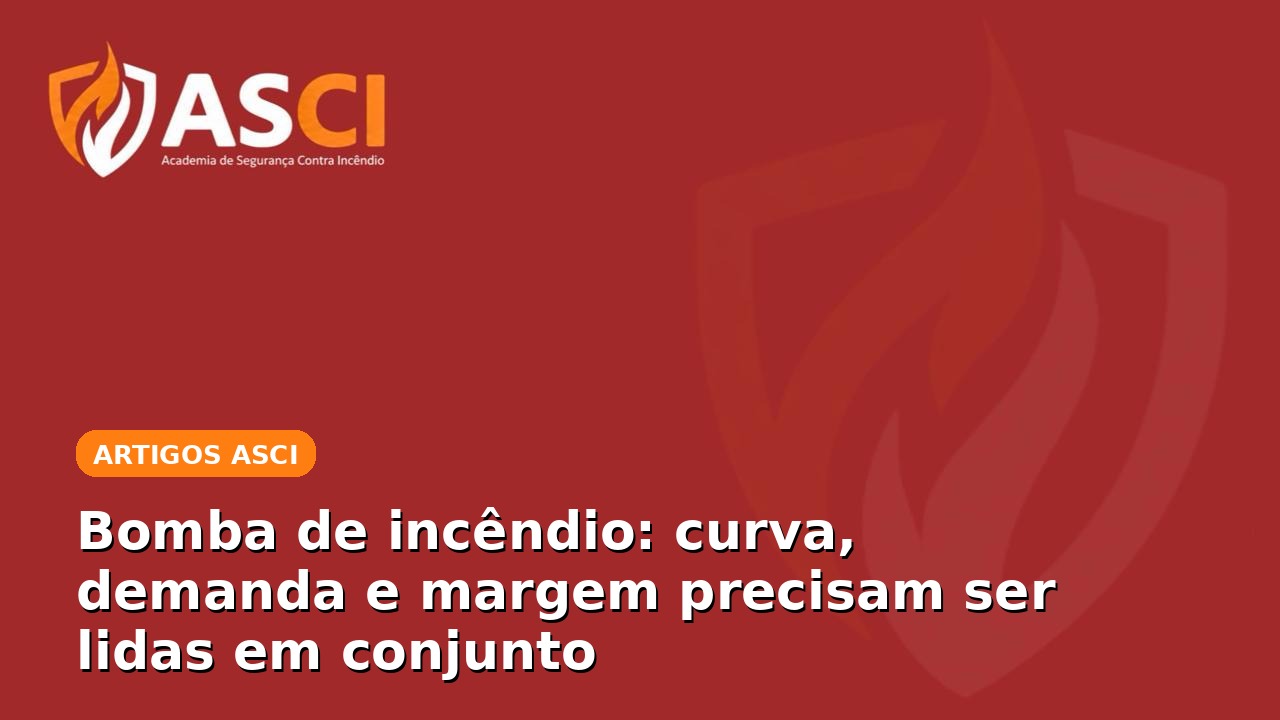 Bomba de incêndio: curva, demanda e margem precisam ser lidas em conjunto