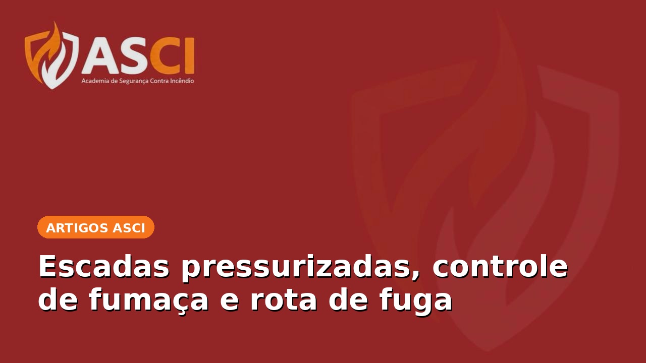 Escadas pressurizadas, controle de fumaça e rota de fuga