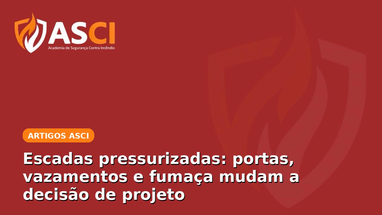 Escadas pressurizadas: portas, vazamentos e fumaça mudam a decisão de projeto